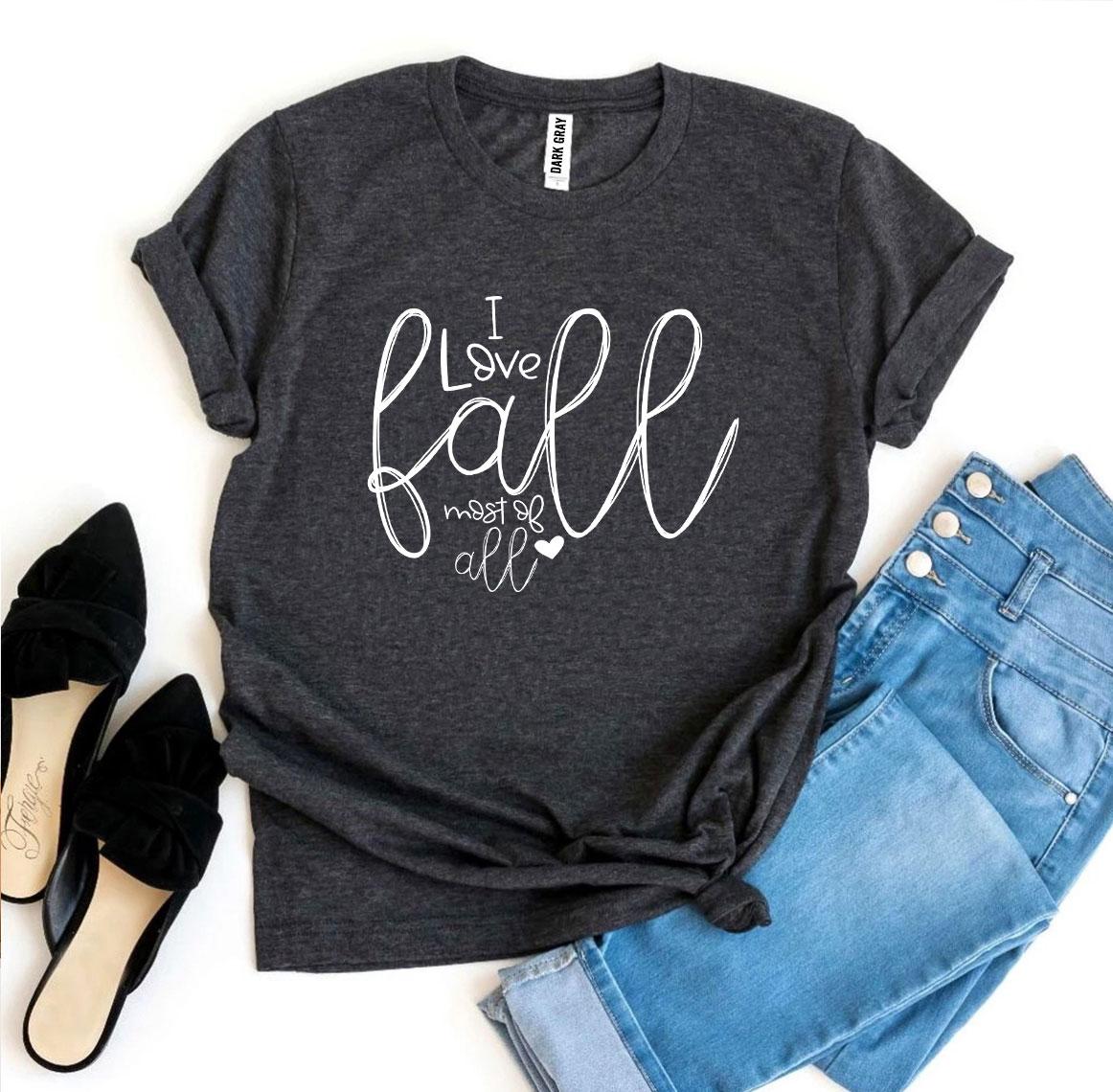 I Love Fall Most Of All T-shirt