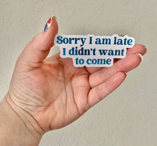Sorry I’m Late Sticker/Magnet