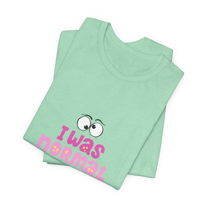 I Was Normal Graphics Crew T-Shirt
