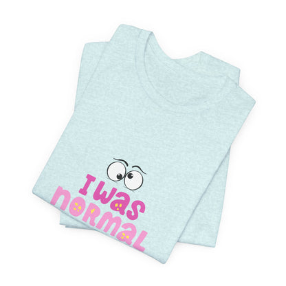 I Was Normal Graphics Crew T-Shirt
