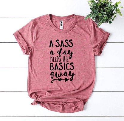 A Sass a Day Keeps The Basics Away T-shirt