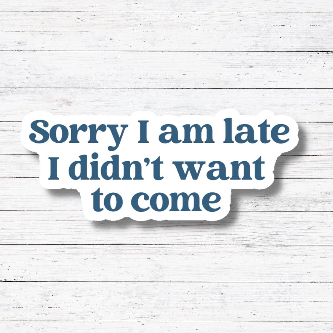 Sorry I’m Late Sticker/Magnet